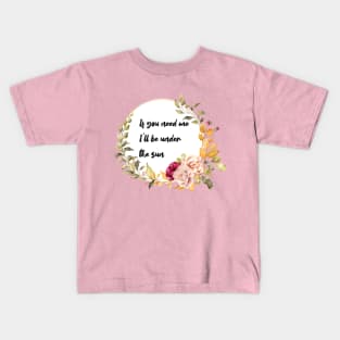 If you need me, I'll be under the sun. Kids T-Shirt